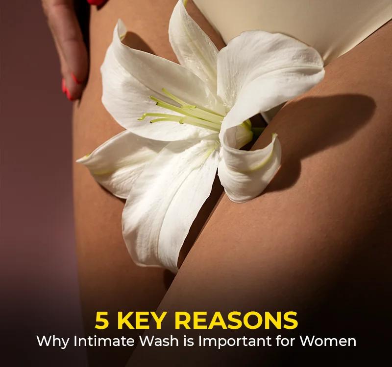 5 Key Reasons Why Intimate Wash is Important for Women