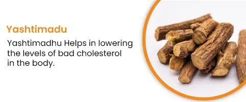 Yashtimadu - Helps in Lowering the level of bad cholesterol in the body
