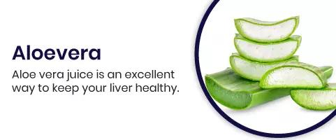 Aloevera Aloe vera juice is an excellent way to keep your liver healthy